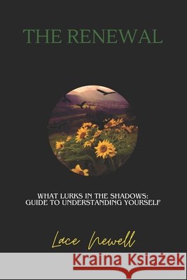 The Renewal: What lurks in the shadows: Guide to Understanding Yourself Lace Newell 9798324980191 Independently Published - książka