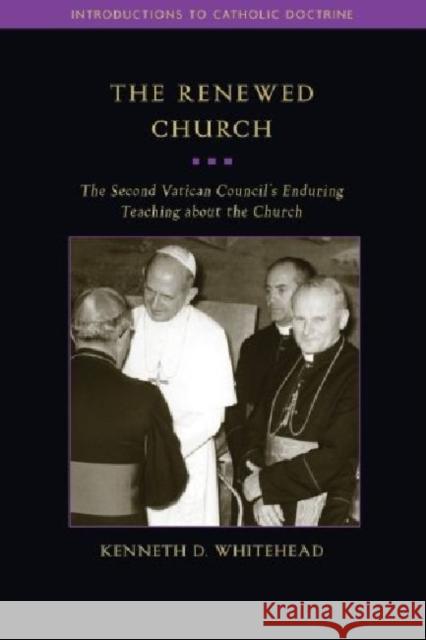 The Renewed Church: The Second Vatican Council's Enduring Teaching about the Church Whitehead, Kenneth D. 9781932589535  - książka