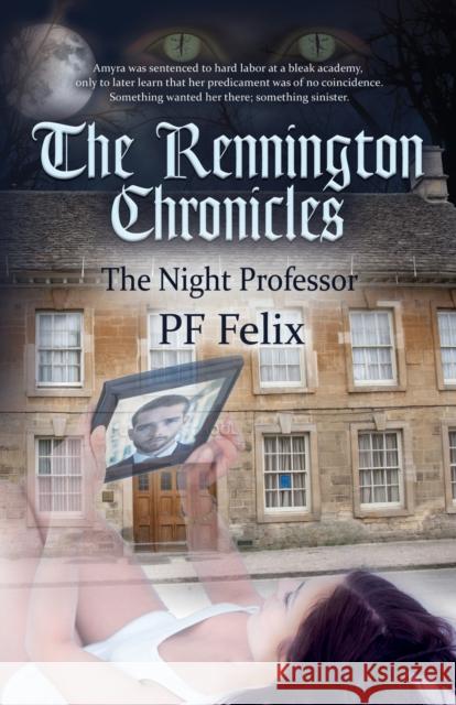 The Rennington Chronicles: The Night Professor Pf Felix 9781647194369 Booklocker.com - książka