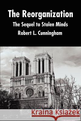 The Reorganization: The Sequel to Stolen Minds Cunningham, Robert L. 9780595220977 Writer's Showcase Press - książka