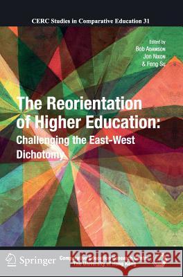 The Reorientation of Higher Education: Challenging the East-West Dichotomy Bob Adamson, Jon Nixon, Feng Su 9789400758476 Springer - książka