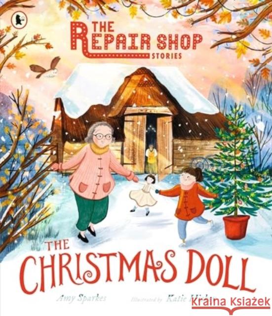 The Repair Shop Stories: The Christmas Doll: Step into the magic of Christmas in this heart-warming story - The perfect gift for readers 7-9 Amy Sparkes 9781529522549 Walker Books Ltd - książka