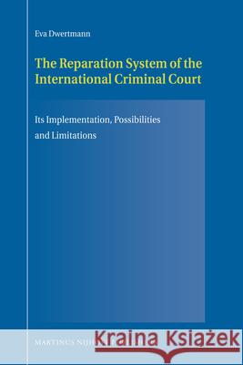 The Reparation System of the International Criminal Court: Its Implementation, Possibilities and Limitations Eva Dwertmann 9789004178106 Martinus Nijhoff Publishers / Brill Academic - książka