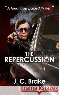 The Repercussion J. C. Brake 9781489584366 Createspace - książka