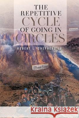 The Repetitive Cycle of Going in Circles Robert L. Shepherd 9781956480351 Authors' Tranquility Press - książka