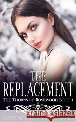 The Replacement: A Reverse Harem Bully Romance Christine Kelsey Cassie James 9781081816599 Independently Published - książka