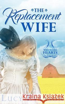The Replacement Wife: A Mail Order Bride Romance Lucy Evanson 9781500350093 Createspace - książka