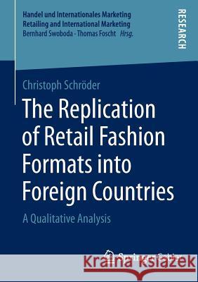 The Replication of Retail Fashion Formats Into Foreign Countries: A Qualitative Analysis Schröder, Christoph 9783658075408 Springer Gabler - książka