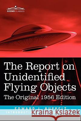 The Report on Unidentified Flying Objects: The Original 1956 Edition Edward J Ruppelt, Colin Bennett 9781616404949 Cosimo Classics - książka