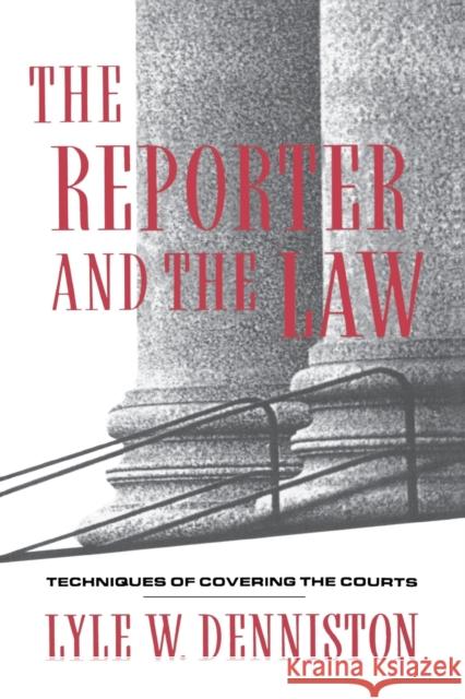 The Reporter and the Law: Techniques of Covering the Courts Denniston, Lyle 9780231080316 Columbia University Press - książka