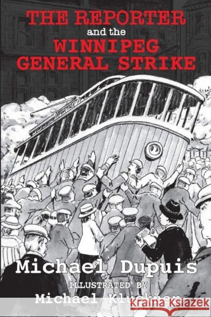 The Reporter and the Winnipeg General Strike Dupuis Michael Michael Kluckner 9781989467282 Granville Island Publishing Ltd. - książka