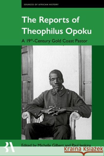 The Reports of Theophilus Opoku: A 19th-Century Gold Coast Pastor  9780197267615 Oxford University Press - książka