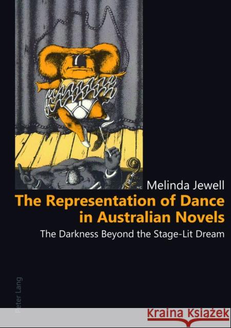 The Representation of Dance in Australian Novels: The Darkness Beyond the Stage-Lit Dream Jewell, Melinda 9783034304177 Lang, Peter, AG, Internationaler Verlag Der W - książka