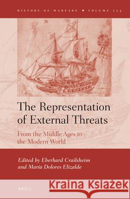 The Representation of External Threats: From the Middle Ages to the Modern World Eberhard Crailsheim, María Dolores Elizalde 9789004390157 Brill - książka