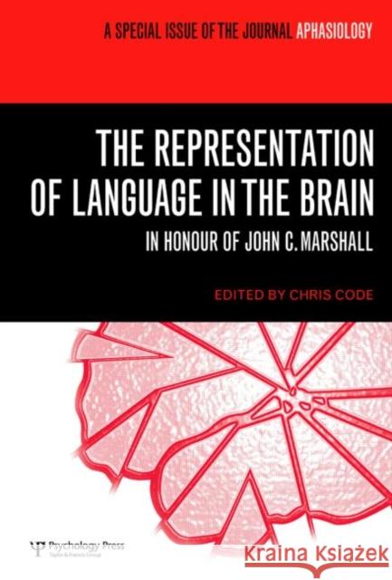 The Representation of Language in the Brain: In Honour of John C. Marshall: A Special Issue of Aphasiology Code, Chris 9781841698175 Routledge - książka