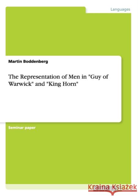 The Representation of Men in Guy of Warwick and King Horn Martin Boddenberg 9783656414698 Grin Verlag - książka