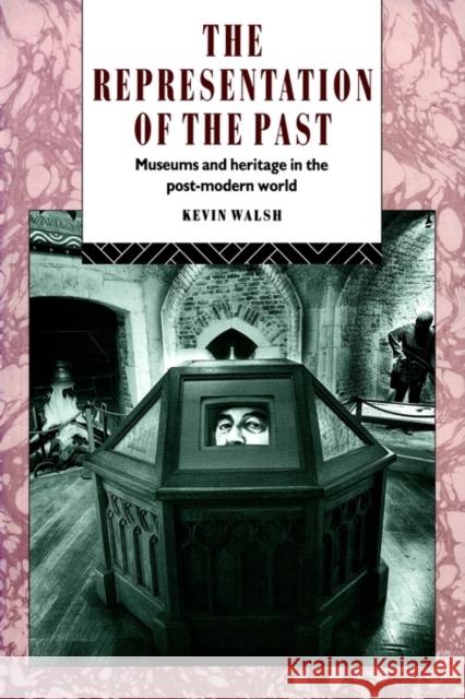 The Representation of the Past: Museums and Heritage in the Post-Modern World Walsh, Kevin 9780415079440 Routledge - książka