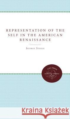 The Representation of the Self in the American Renaissance Jeffrey Steele 9780807842638 University of North Carolina Press - książka