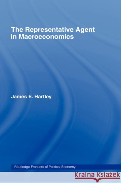 The Representative Agent in Macroeconomics James E. Hartley 9780415146692 Routledge - książka