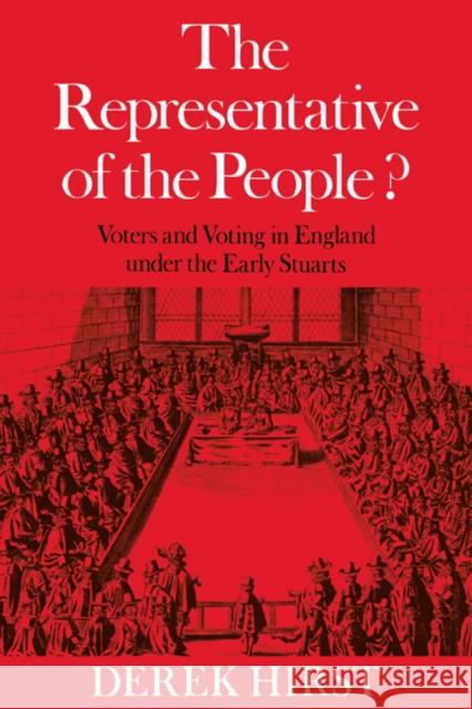 The Representative of the People?: Voters and Voting in England Under the Early Stuarts Hirst, Derek 9780521019880 Cambridge University Press - książka