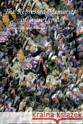 The Repressed Memories of Iyan Igma: The Condensed & Abridged for Your Sanity Edition Iyan Igma 9781442128156 Createspace - książka