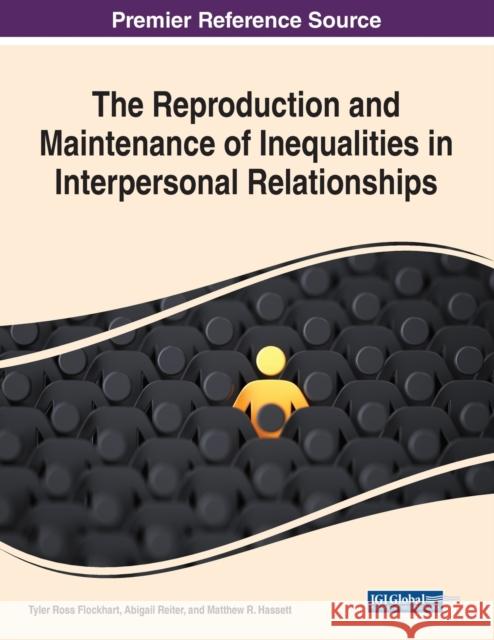 The Reproduction and Maintenance of Inequalities in Interpersonal Relationships Tyler Ross Flockhart Abigail Reiter  9781668441299 IGI Global - książka