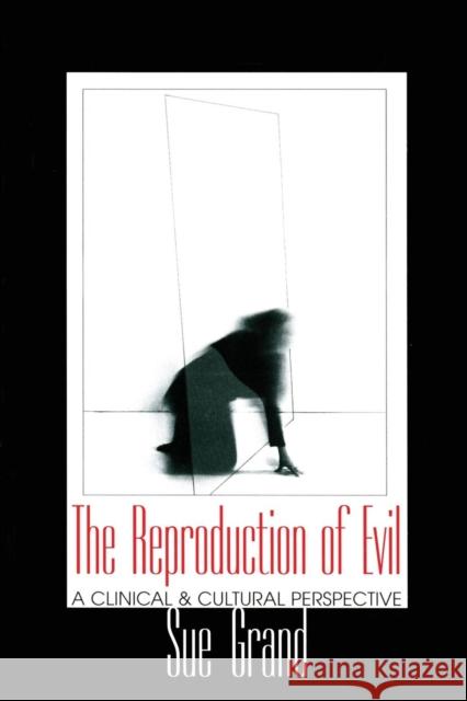 The Reproduction of Evil: A Clinical and Cultural Perspective Grand, Sue 9780881633856 Taylor & Francis - książka