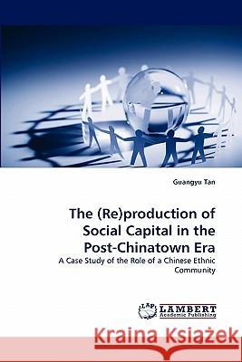 The (Re)production of Social Capital in the Post-Chinatown Era Tan, Guangyu 9783843356855 LAP Lambert Academic Publishing AG & Co KG - książka