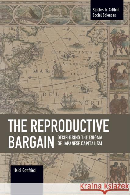 The Reproductive Bargain: Deciphering the Enigma of Japanese Capitalism Heidi Gottfried 9781608466443 Studies in Critical Social Science - książka