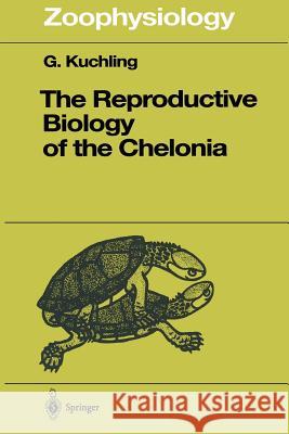 The Reproductive Biology of the Chelonia Gerald Kuchling 9783642804168 Springer - książka