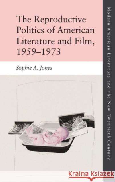 The Reproductive Politics of American Literature and Film, 1959-1973 Sophie A. (Lecturer in Contemporary Literature and Gender Studies, University of Strathclyde) Jones 9781474433303 Edinburgh University Press - książka