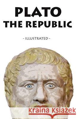 The Republic: - Illustrated - Plato 9781548424114 Createspace Independent Publishing Platform - książka