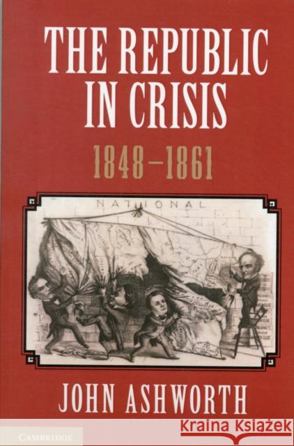 The Republic in Crisis, 1848 1861 Ashworth, John 9781107639232  - książka