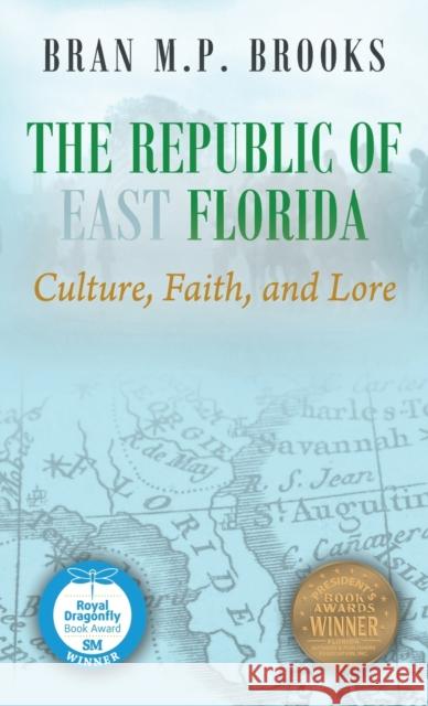 The Republic of East Florida: Culture, Faith, and Lore Dr Bran M. P. Brooks 9781432767051 Outskirts Press - książka