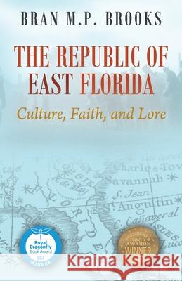 The Republic of East Florida: Culture, Faith, and Lore Dr Bran M. P. Brooks 9781478784784 Outskirts Press - książka