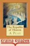 The Republic of Heaven: A Play Robert O'Brian 9781976248771 Createspace Independent Publishing Platform