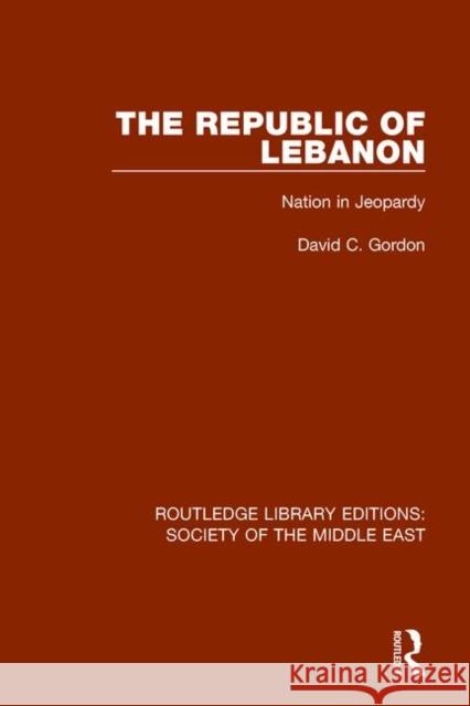 The Republic of Lebanon: Nation in Jeopardy David C. Gordon 9781138642119 Taylor and Francis - książka