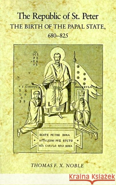 The Republic of St. Peter: The Birth of the Papal State, 68-825 Noble, Thomas F. X. 9780812212396 University of Pennsylvania Press - książka