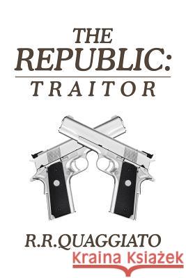 The Republic: Traitor R R Quaggiato 9781543405071 Xlibris Au - książka