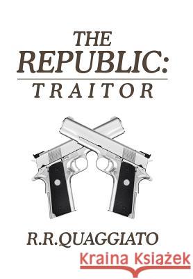 The Republic: Traitor R R Quaggiato 9781543405088 Xlibris Au - książka