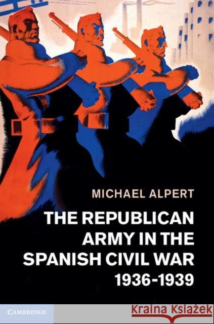 The Republican Army in the Spanish Civil War, 1936-1939 Michael Alpert 9781107028739  - książka