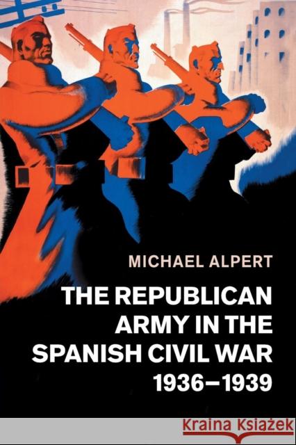 The Republican Army in the Spanish Civil War, 1936-1939 Michael Alpert 9781108462310 Cambridge University Press - książka