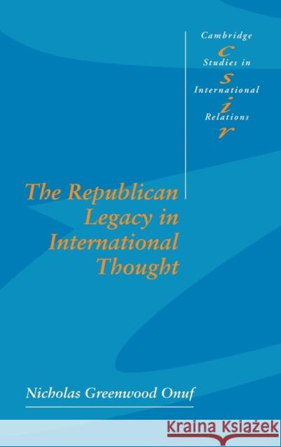 The Republican Legacy in International Thought Nicholas Greenwood Onuf (Florida International University) 9780521584449 Cambridge University Press - książka