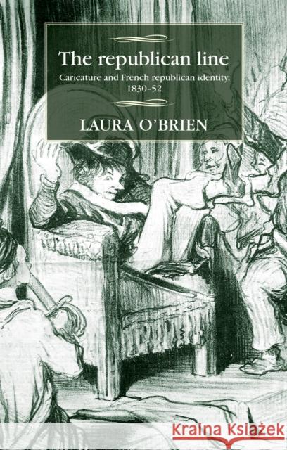 The Republican Line: Caricature and French Republican Identity, 1830-52 O'Brien Laura 9780719089350 Manchester University Press - książka