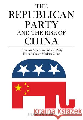 The Republican Party and the Rise of China Petriello, David 9789888422821 Earnshaw Books - książka