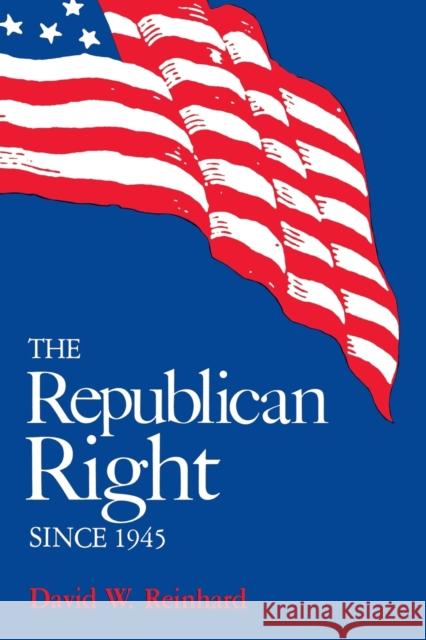 The Republican Right Since 1945 David W. Reinhard 9780813154497 University Press of Kentucky - książka