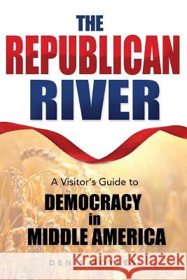 The Republican River: A Visitor's Guide to Democracy in Middle America Denis Boyles 9781732900905 Calamo Press - książka
