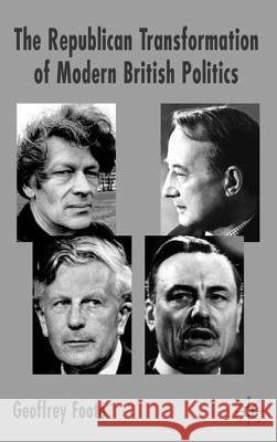 The Republican Transformation of Modern British Politics Geoffrey Foote 9780333734964 Palgrave MacMillan - książka