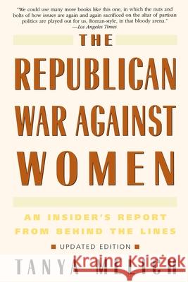 The Republican War Against Women: An Insider's Report from Behind the Lines Tanya Melich 9780553378160 Bantam Books - książka