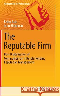 The Reputable Firm: How Digitalization of Communication Is Revolutionizing Reputation Management Aula, Pekka 9783319220079 Springer - książka